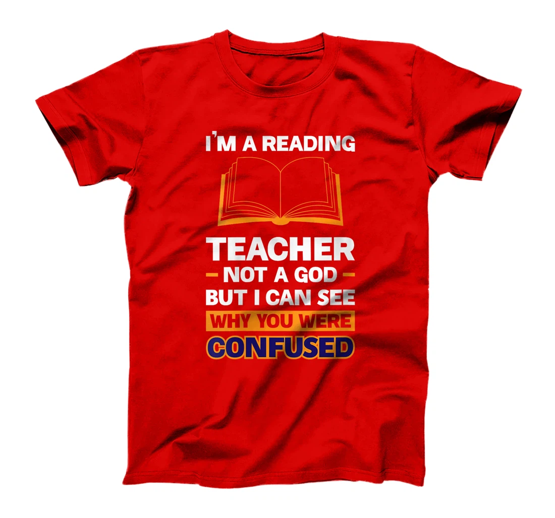 Womens I'm A Reading Teacher Not A God But I Can See Why You Were T-Shirt
