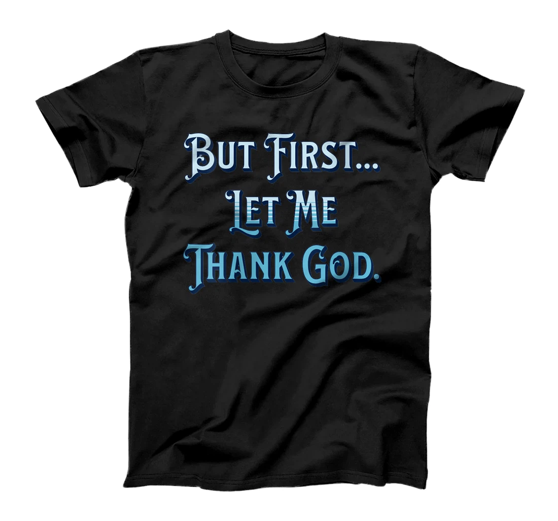Womens But First Let Me Thank God T-Shirt