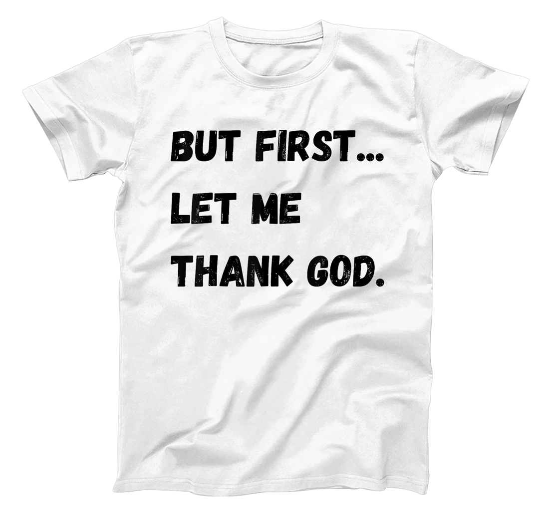 But First Let Me Thank God T-Shirt