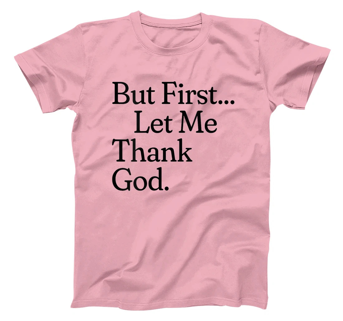 Womens But First Let Me Thank God T-Shirt