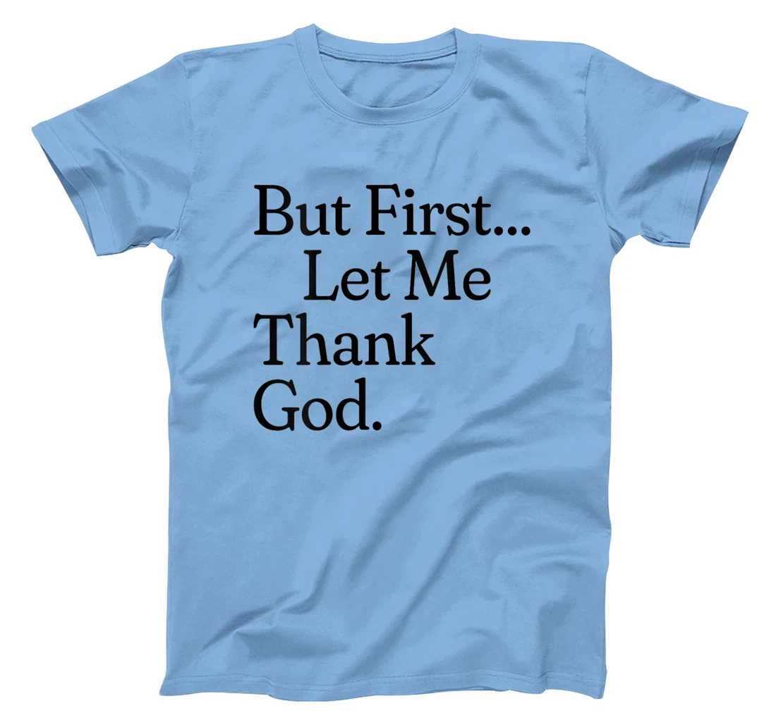 Womens But First Let Me Thank God T-Shirt
