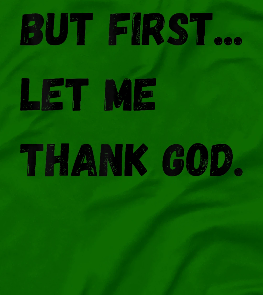 But First Let Me Thank God T-Shirt