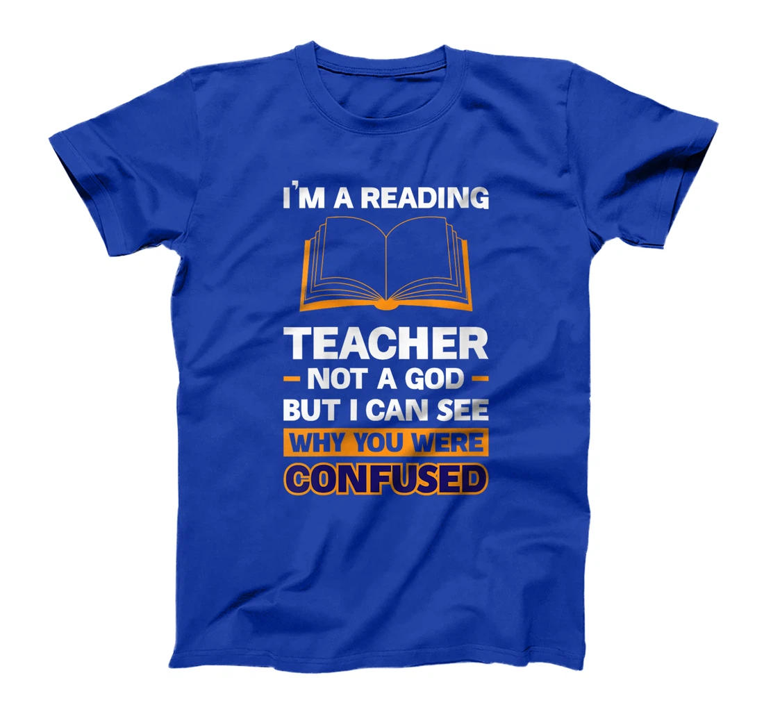Womens I'm A Reading Teacher Not A God But I Can See Why You Were T-Shirt