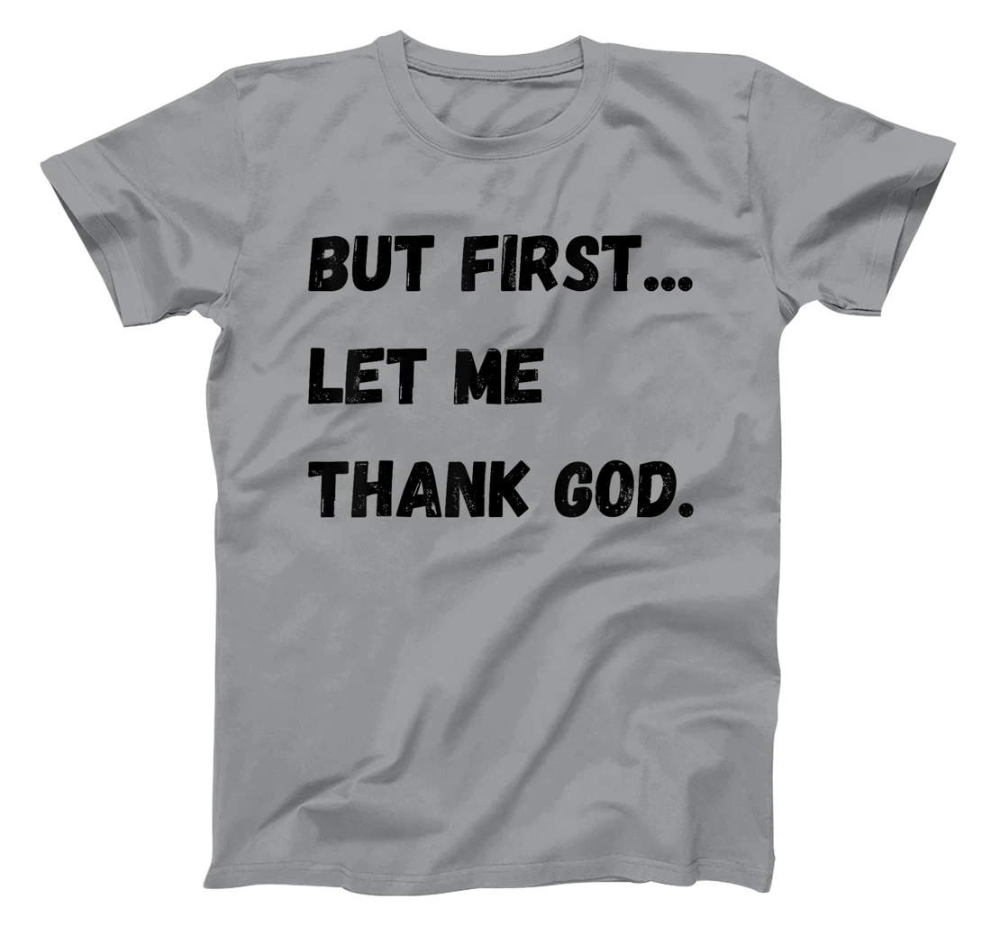 But First Let Me Thank God T-Shirt