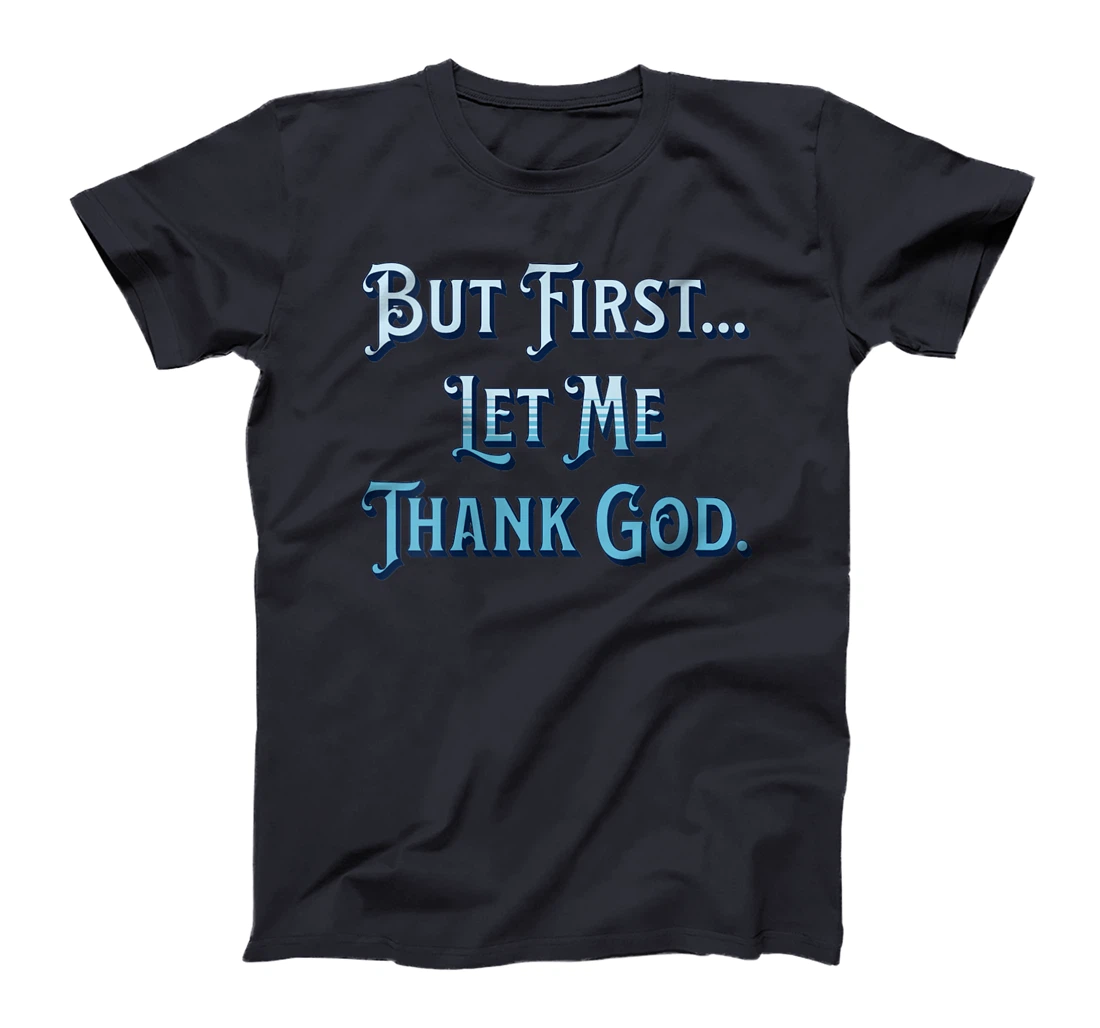 Womens But First Let Me Thank God T-Shirt