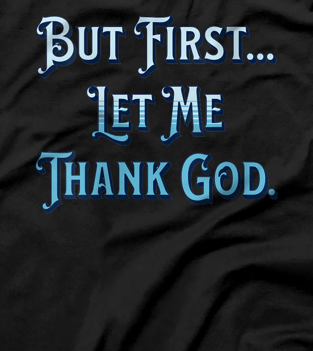 Womens But First Let Me Thank God T-Shirt