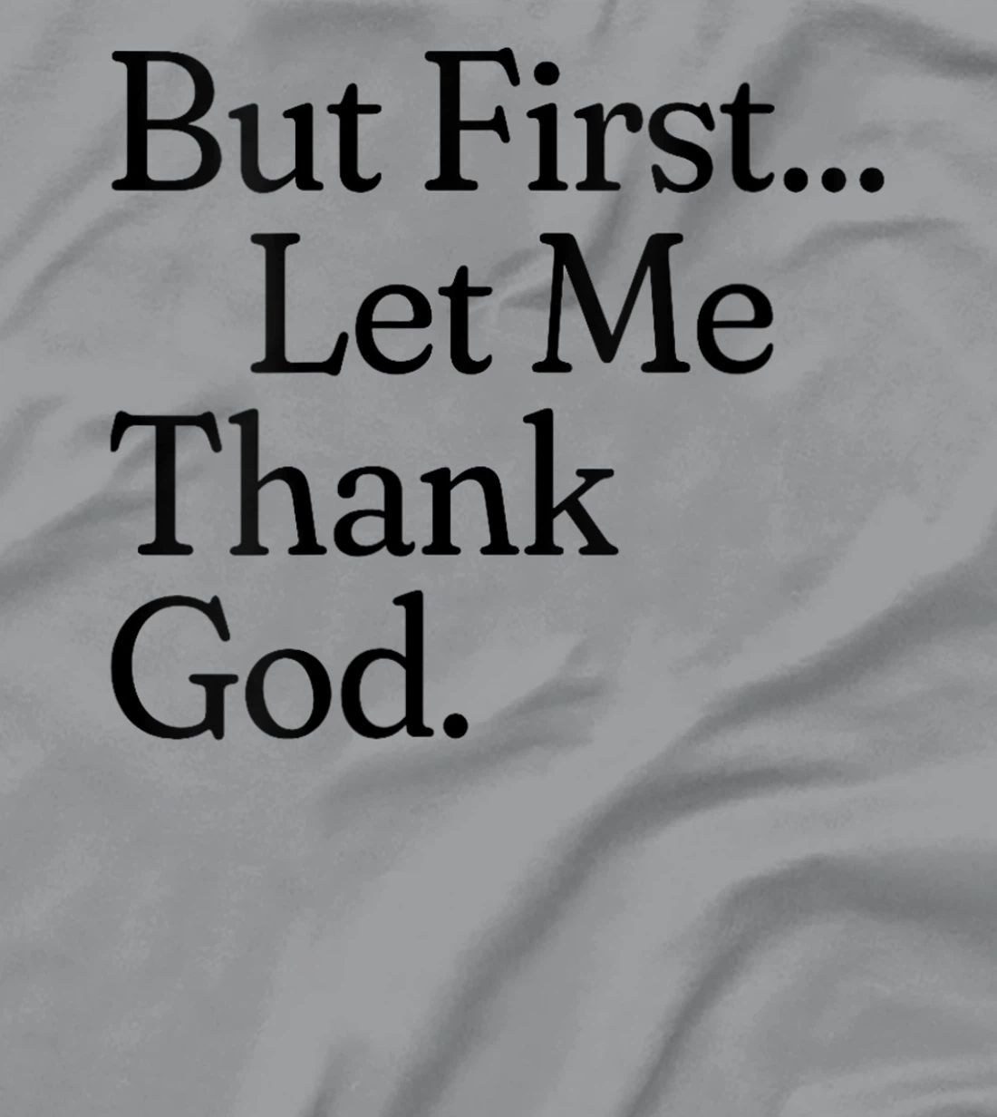 Womens But First Let Me Thank God T-Shirt