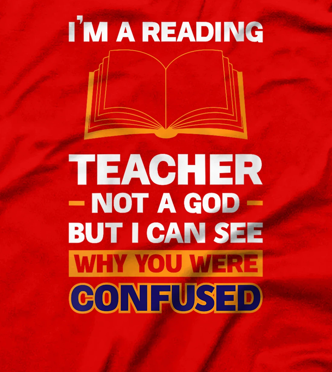Womens I'm A Reading Teacher Not A God But I Can See Why You Were T-Shirt