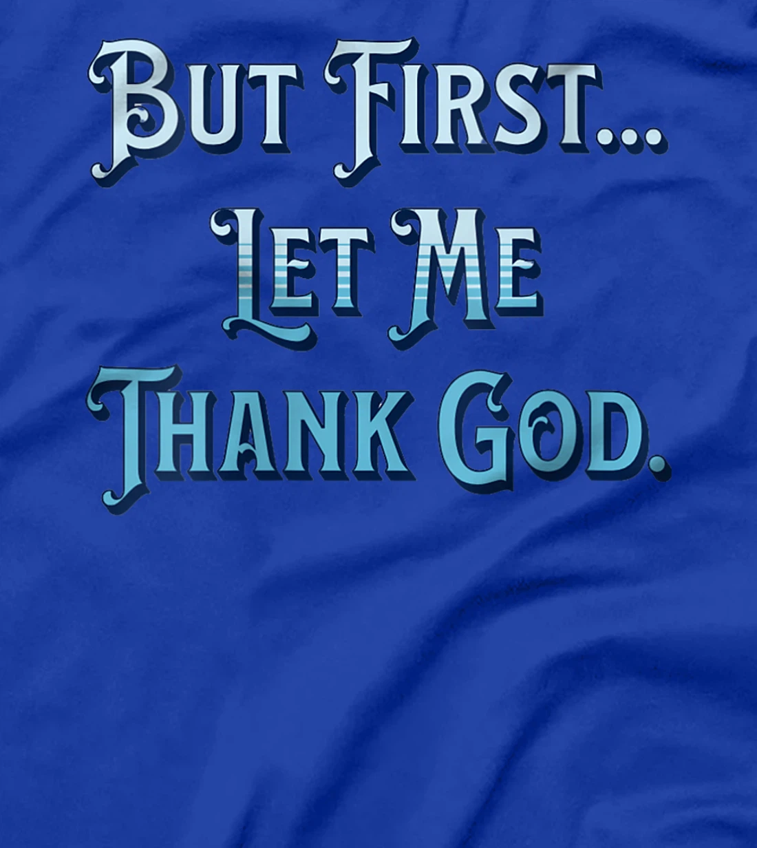 Womens But First Let Me Thank God T-Shirt