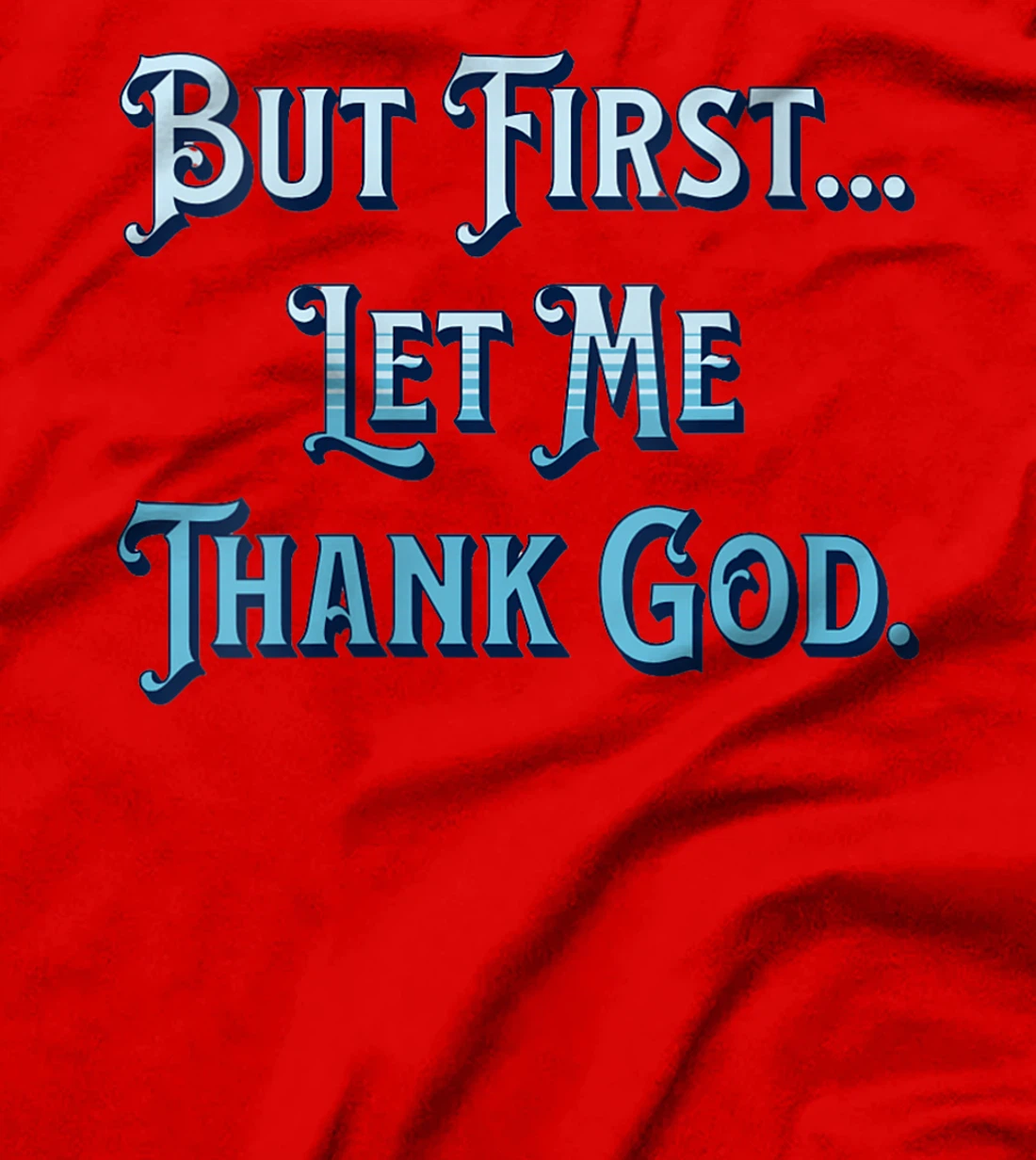 Womens But First Let Me Thank God T-Shirt