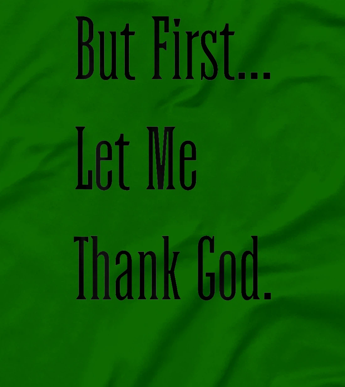 Womens But First Let Me Thank God tee T-Shirt