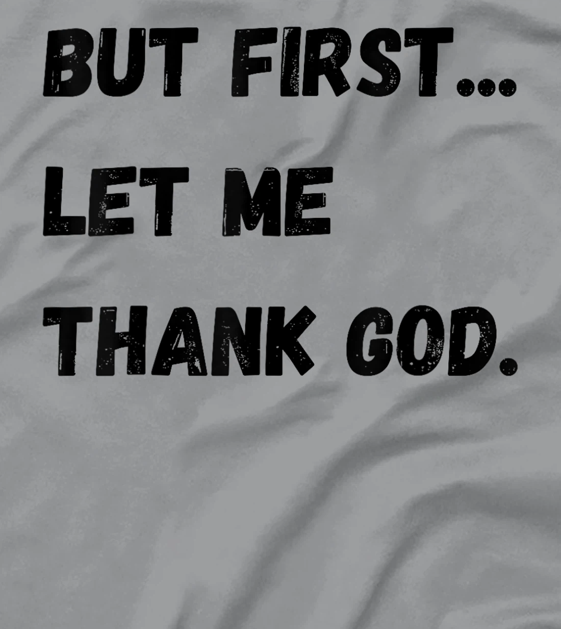 But First Let Me Thank God T-Shirt