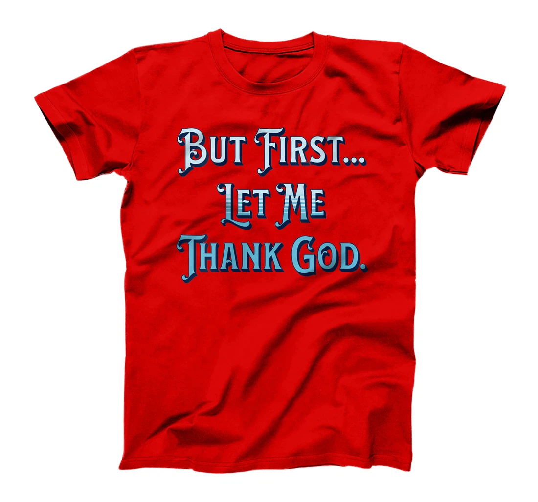 Womens But First Let Me Thank God T-Shirt