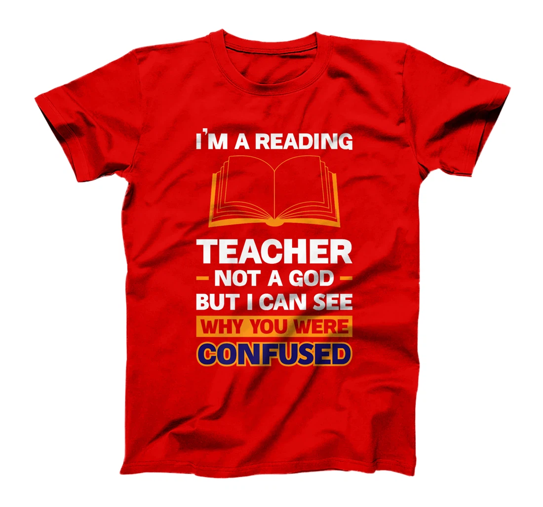 I'm A Reading Teacher Not A God But I Can See Why You Were Premium T-Shirt