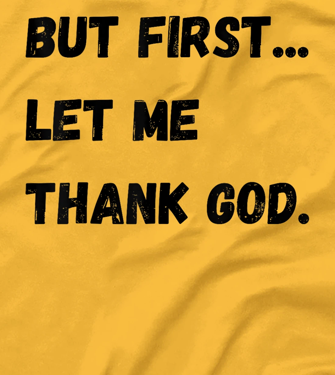 But First Let Me Thank God T-Shirt