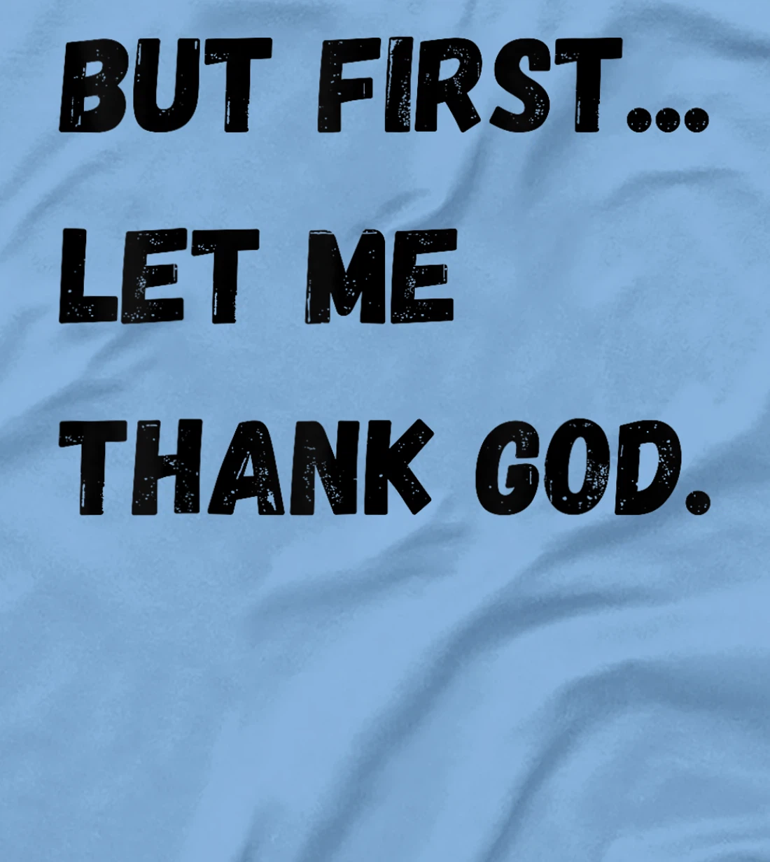 But First Let Me Thank God T-Shirt