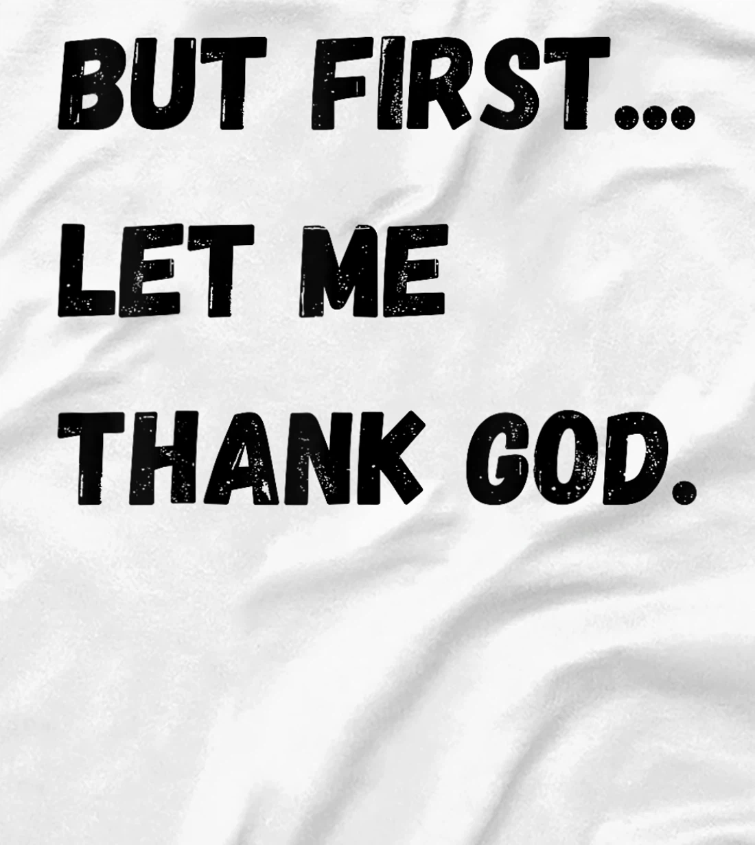 But First Let Me Thank God T-Shirt