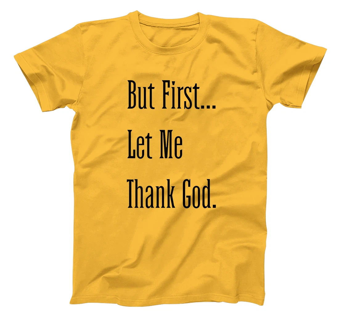 Womens But First Let Me Thank God tee T-Shirt