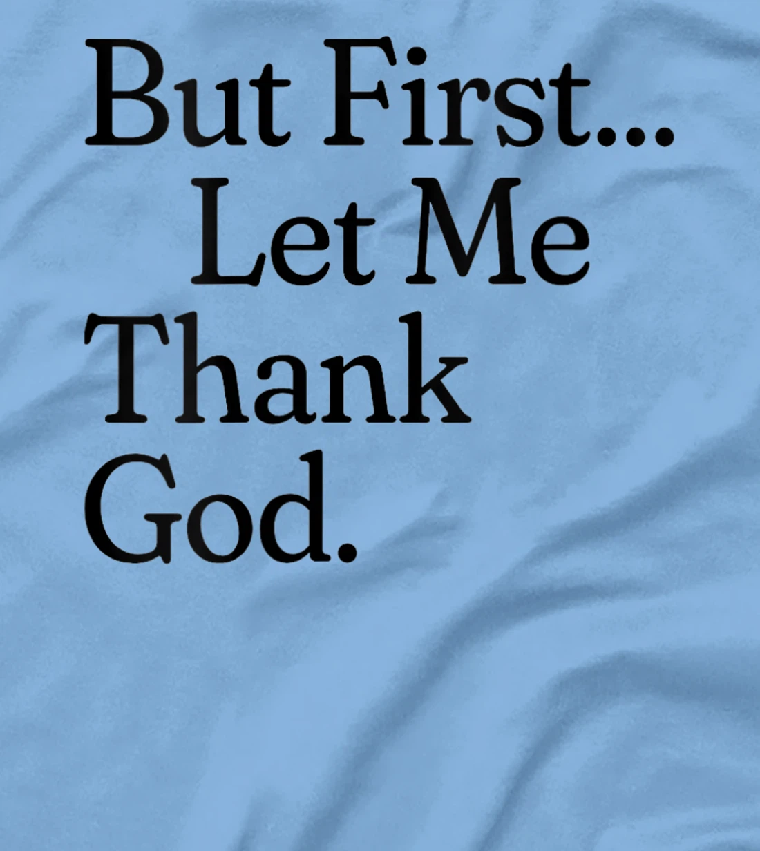 Womens But First Let Me Thank God T-Shirt