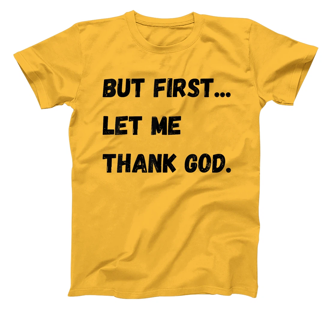 But First Let Me Thank God T-Shirt