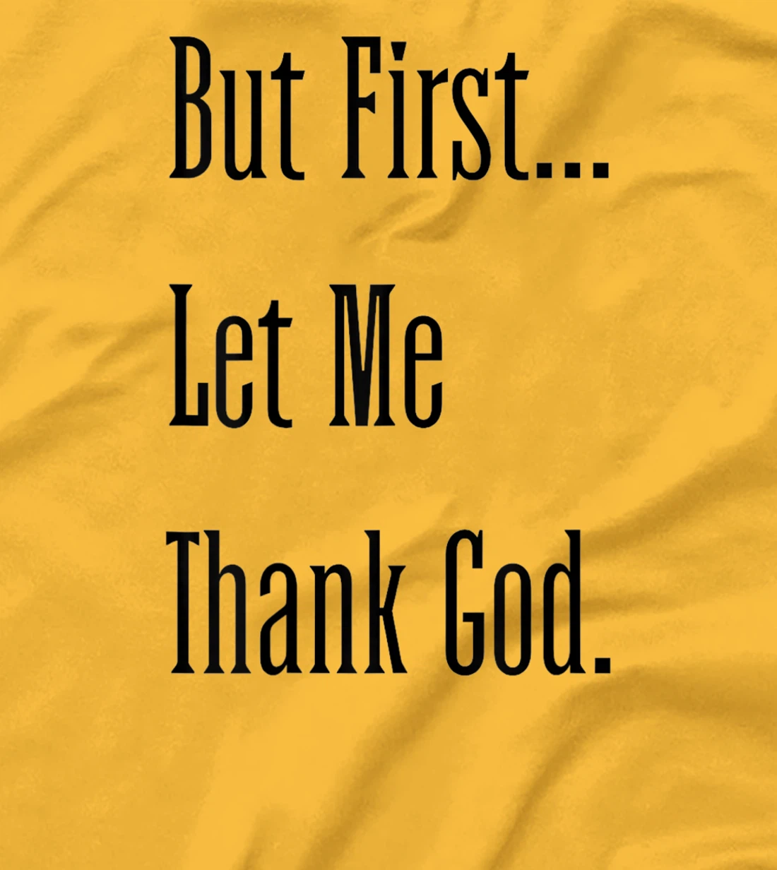 Womens But First Let Me Thank God tee T-Shirt