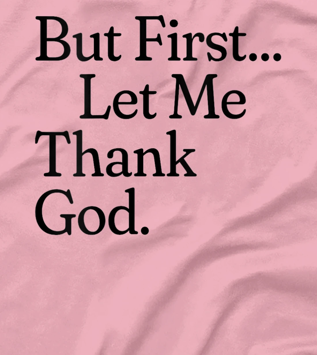 Womens But First Let Me Thank God T-Shirt