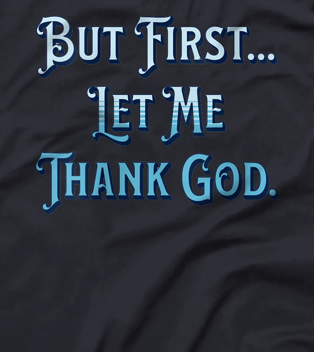 Womens But First Let Me Thank God T-Shirt