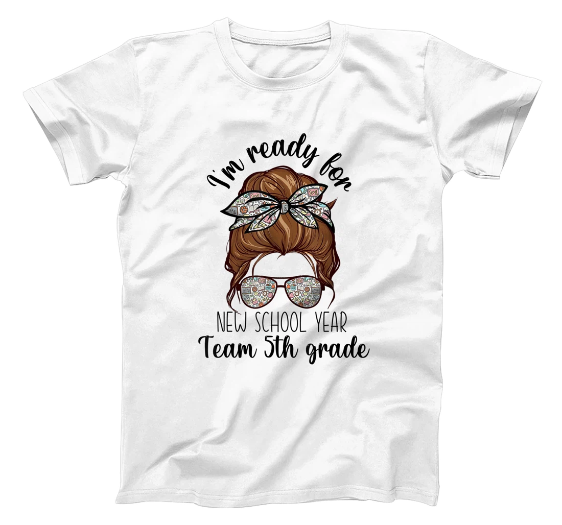 Ready For New School Year Team 5th Grade Teachers Messy Bun T-Shirt