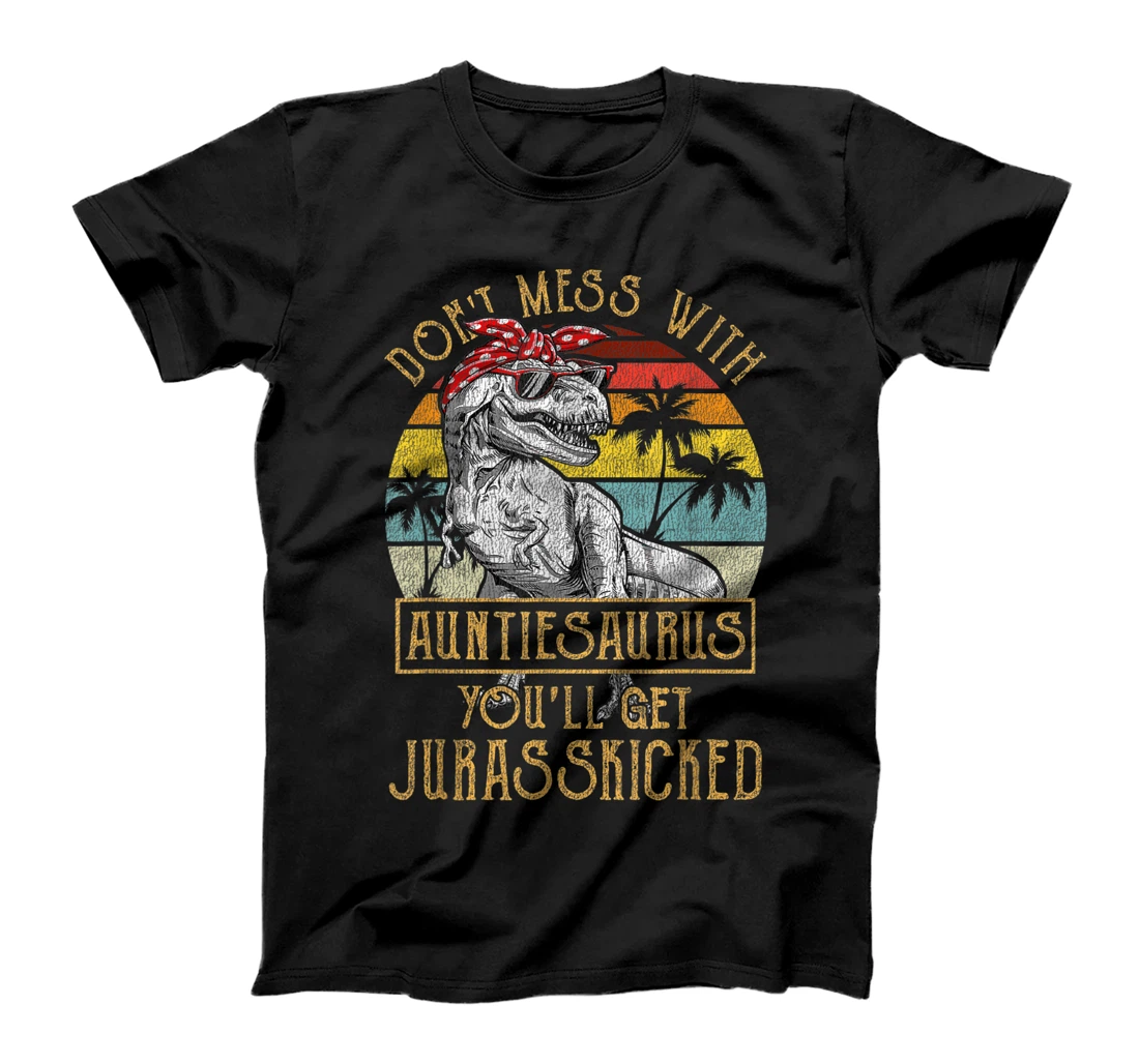 Don't Mess With Auntiesaurus You'll Get Jurasskicked T-Shirt