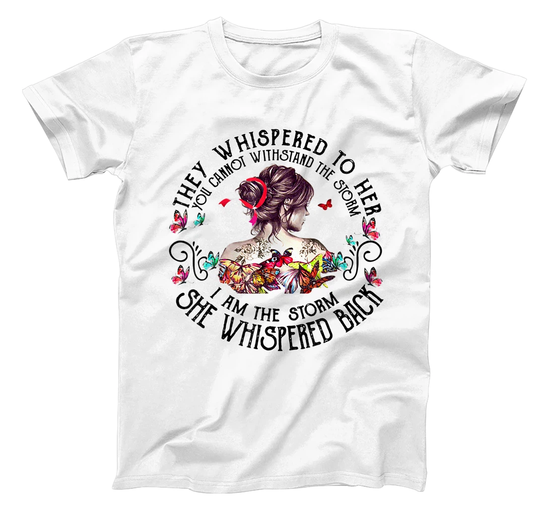 Tattoo Lady They Whispered to Her You Cannot Withstand Storm T-Shirt