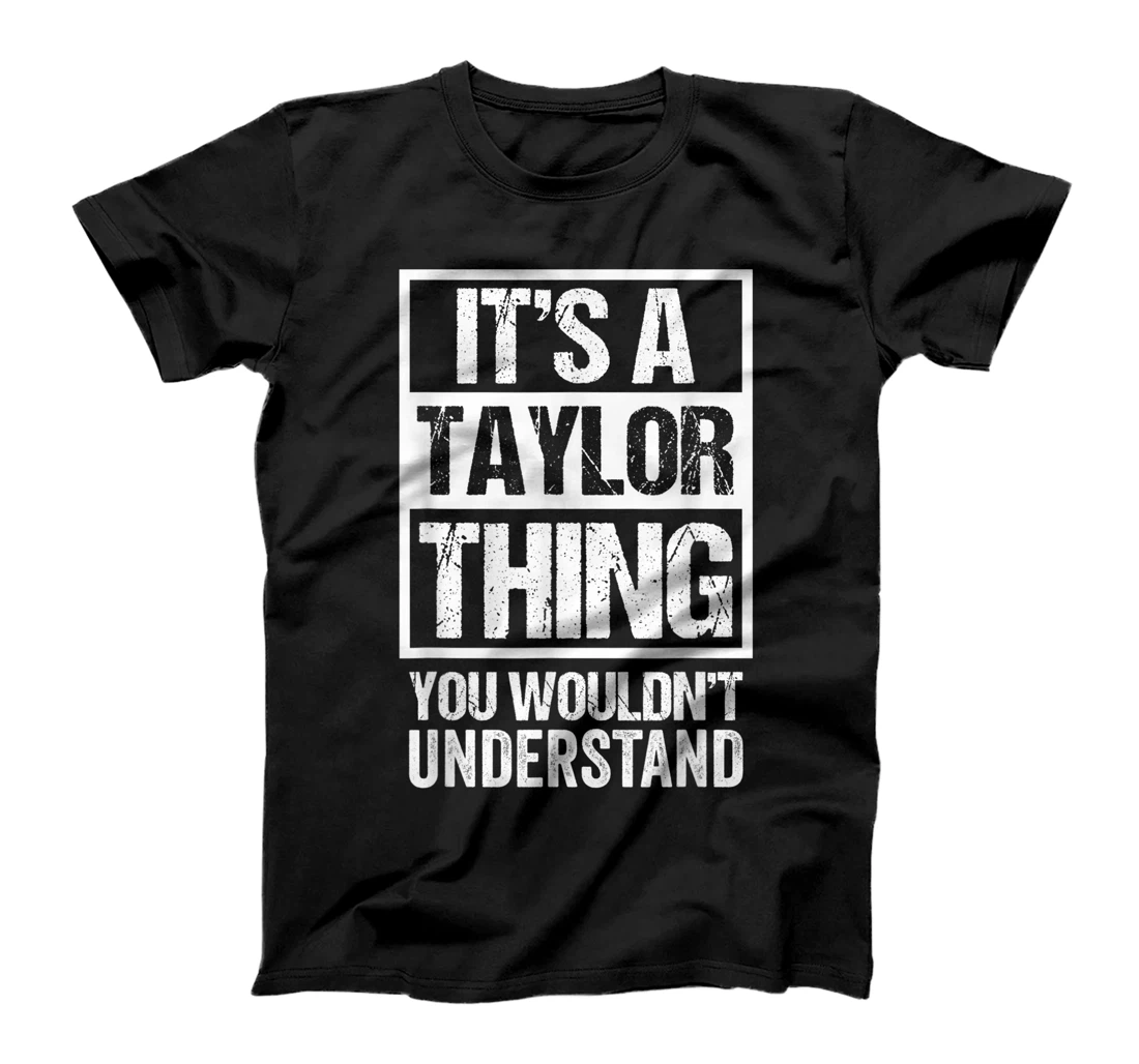 It's A Taylor Thing You Wouldn't Understand - Family Name T-Shirt