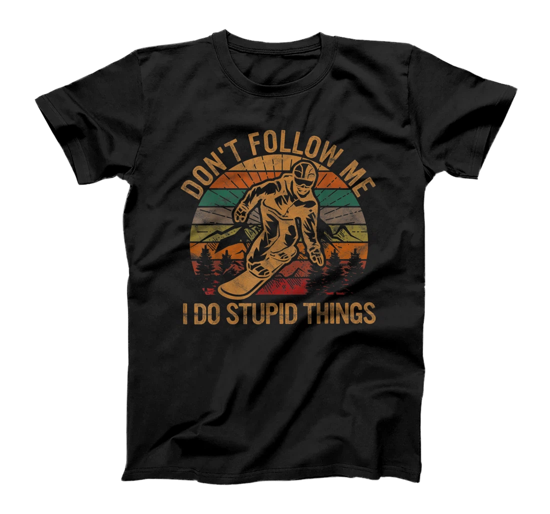 Don't Follow Me I Do Stupid Things Gift Winter Snowboarding T-Shirt