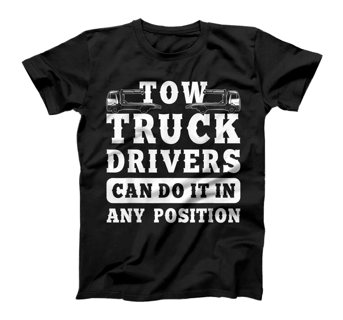 Tow Truck Driver Any Position Trucker Gift T-Shirt