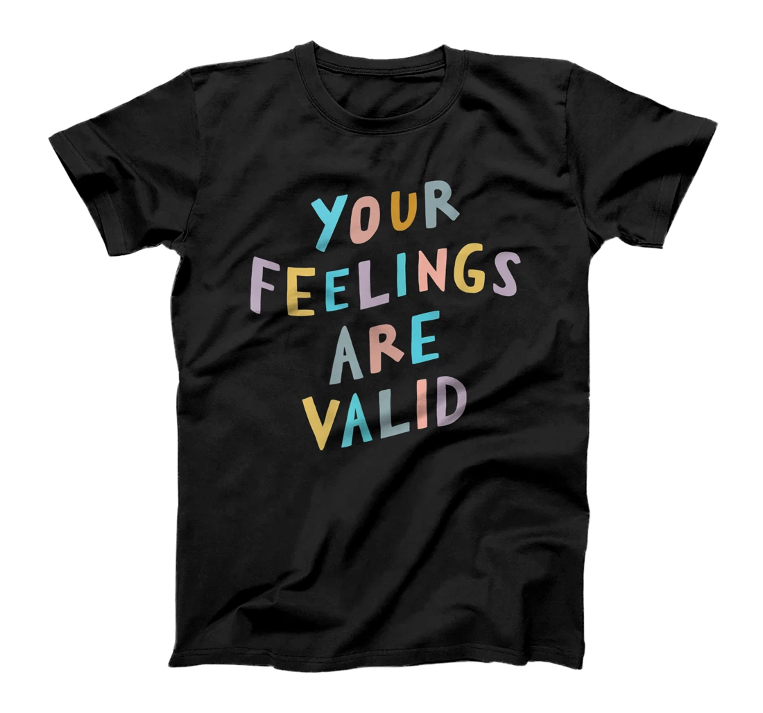 Your Feelings Are Valid Shirt | Mental Health Awareness T-Shirt