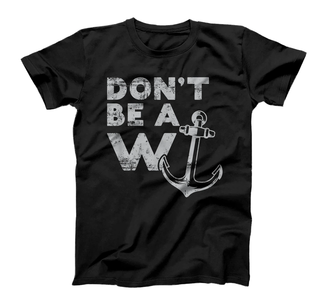 Don't Be A Wanker Anchor Nautical Sea Boating Pun Gift T-Shirt