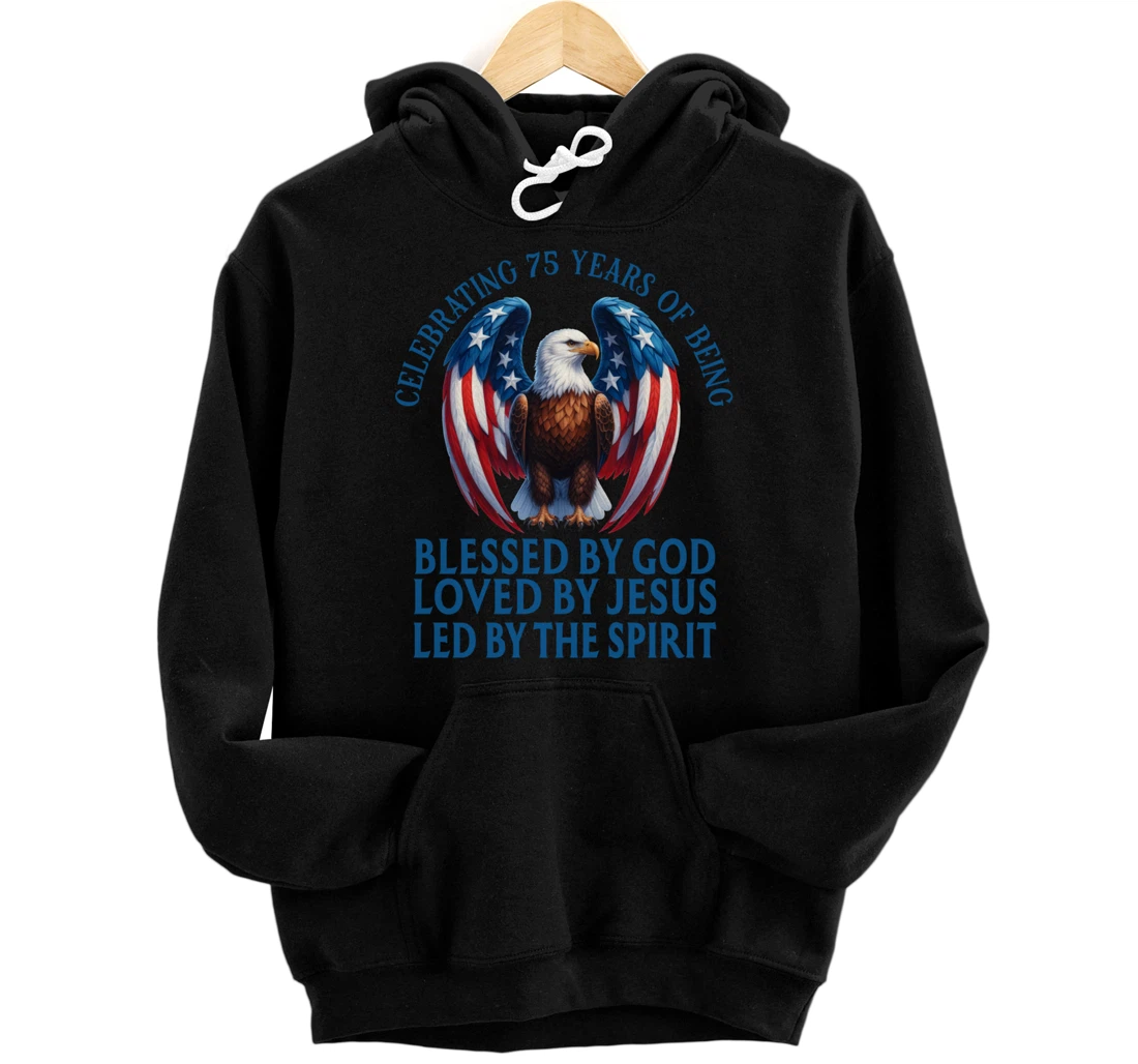 Blessed By God For 75 Years Christian Eagle Birthday Pullover Hoodie