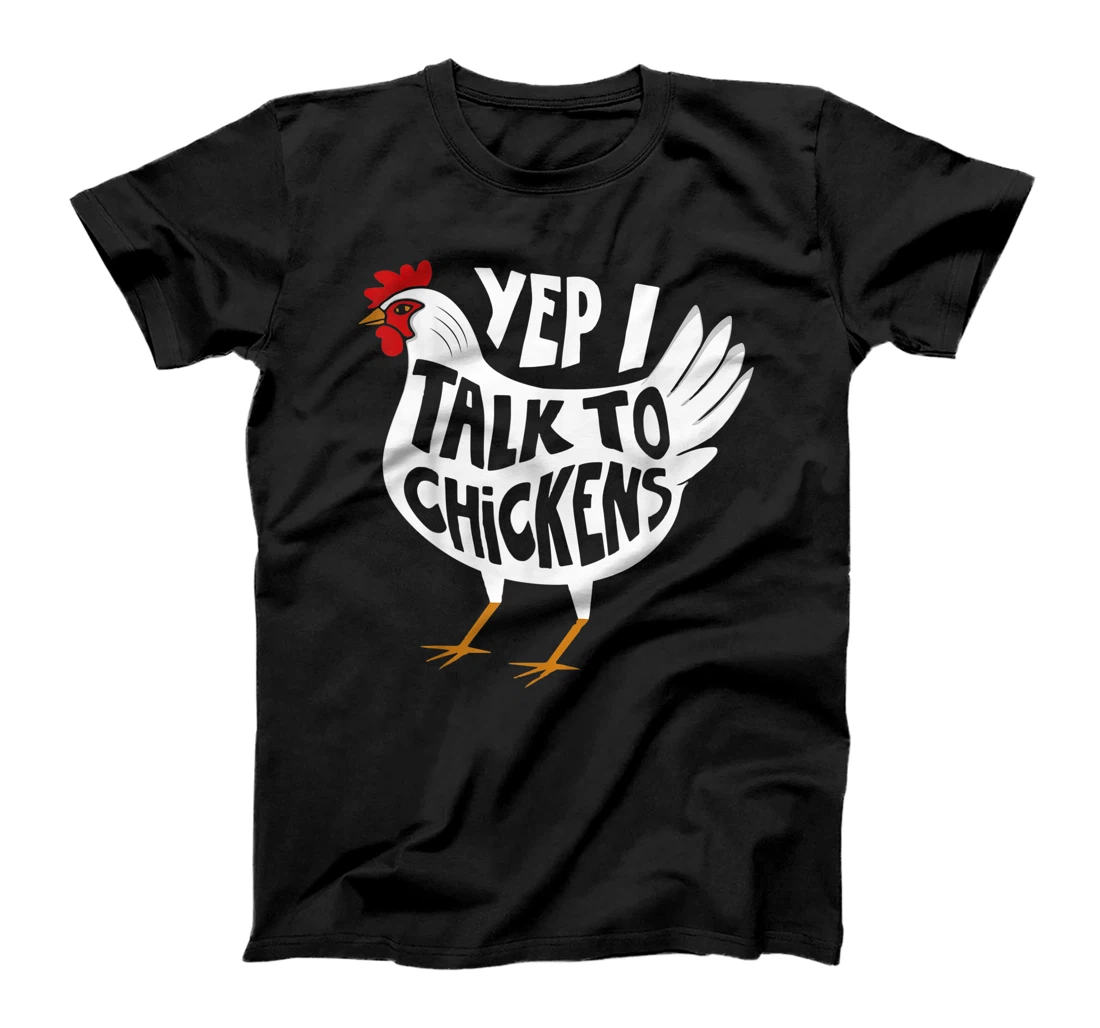 Yep I Talk To Chickens Funny Chicken Farmer Gift T-Shirt