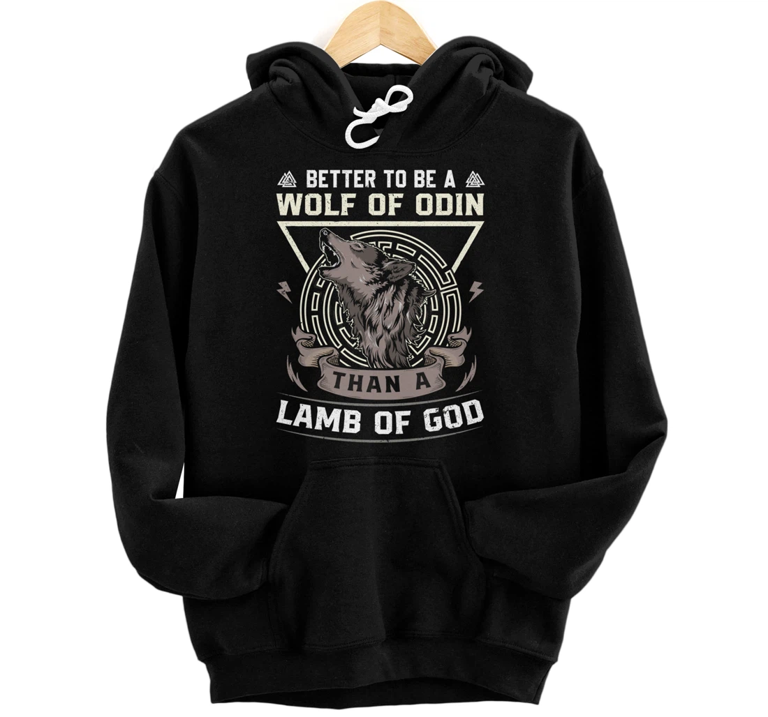 Better To Be A Wolf Of Odin Than A Lamb Of God Pullover Hoodie