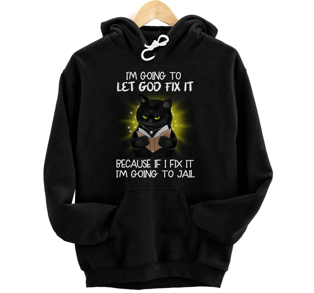 I'm going to let God fix it because if I fix it Pullover Hoodie