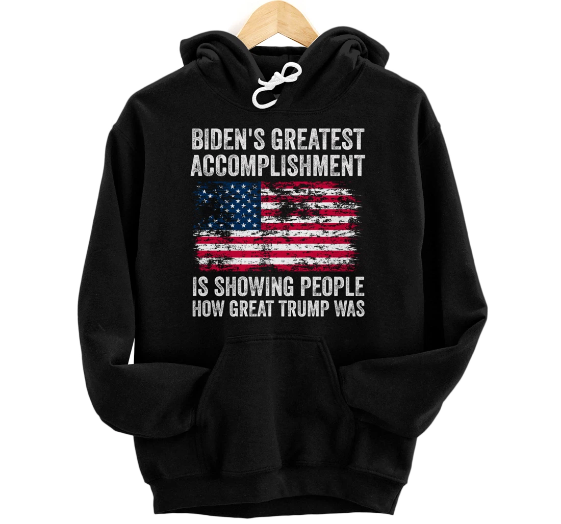 Biden's Accomplishment Is Showing People How Great Trump Was Pullover Hoodie