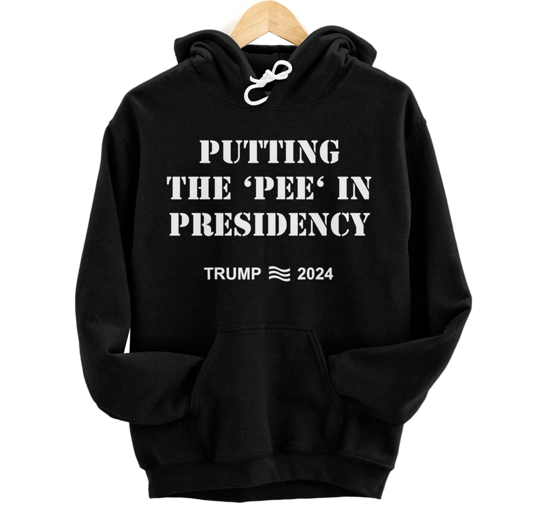 Putting the 'Pee' in Presidency Trump 2024 Pullover Hoodie