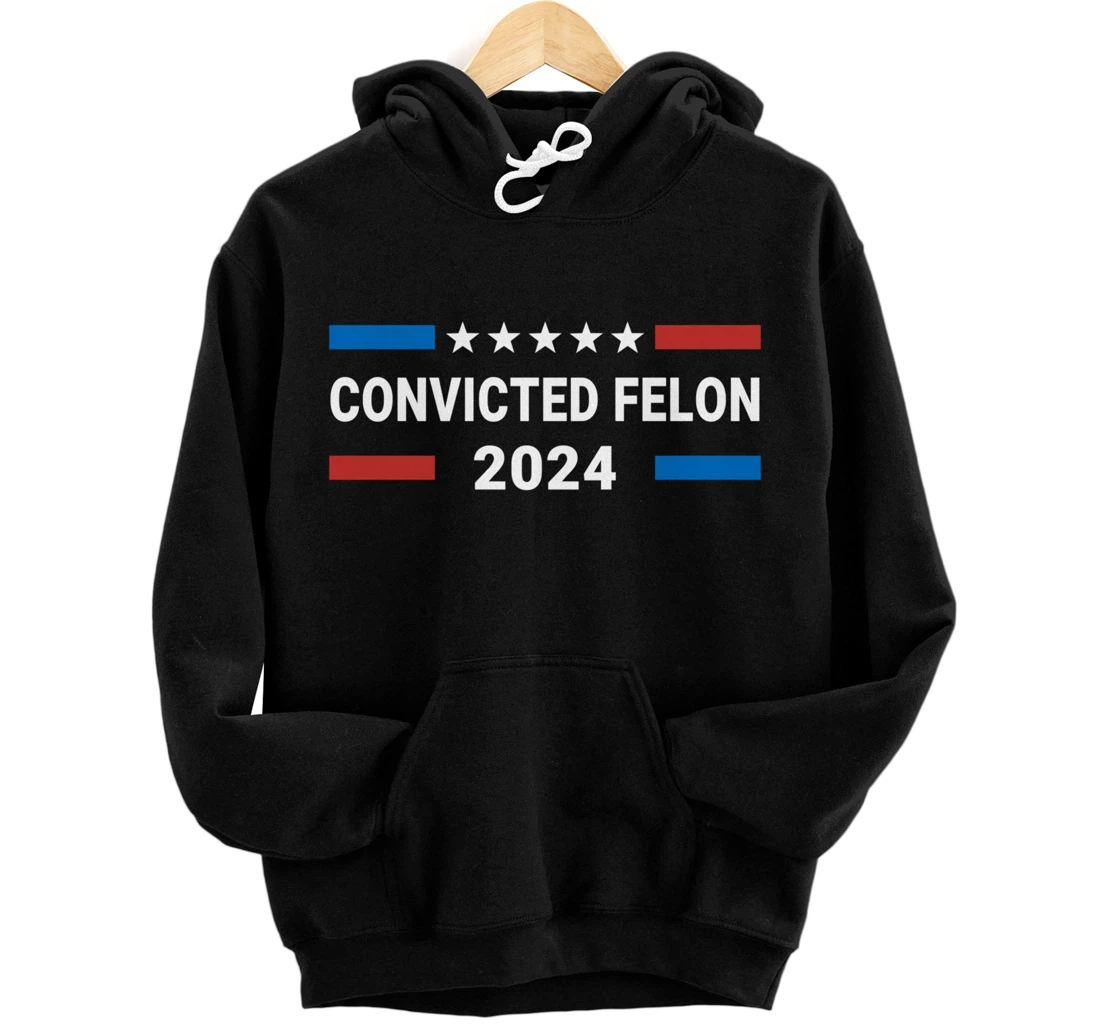 Convicted Felon 2024 Still Voting For Trump Political Pullover Hoodie