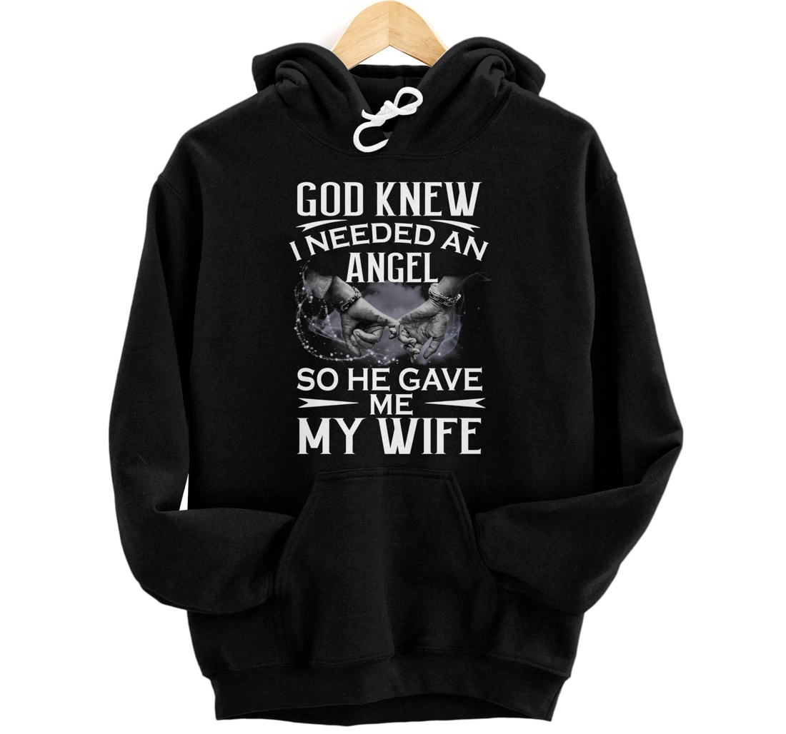 God knew I needed an angel so he gave me my wife Pullover Hoodie