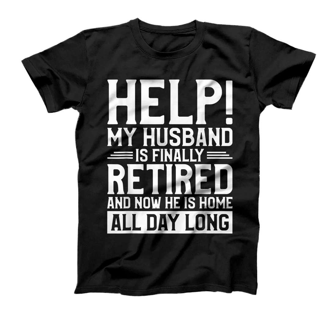 Funny Retired Husband Retirement Quote For A Wife T-Shirt