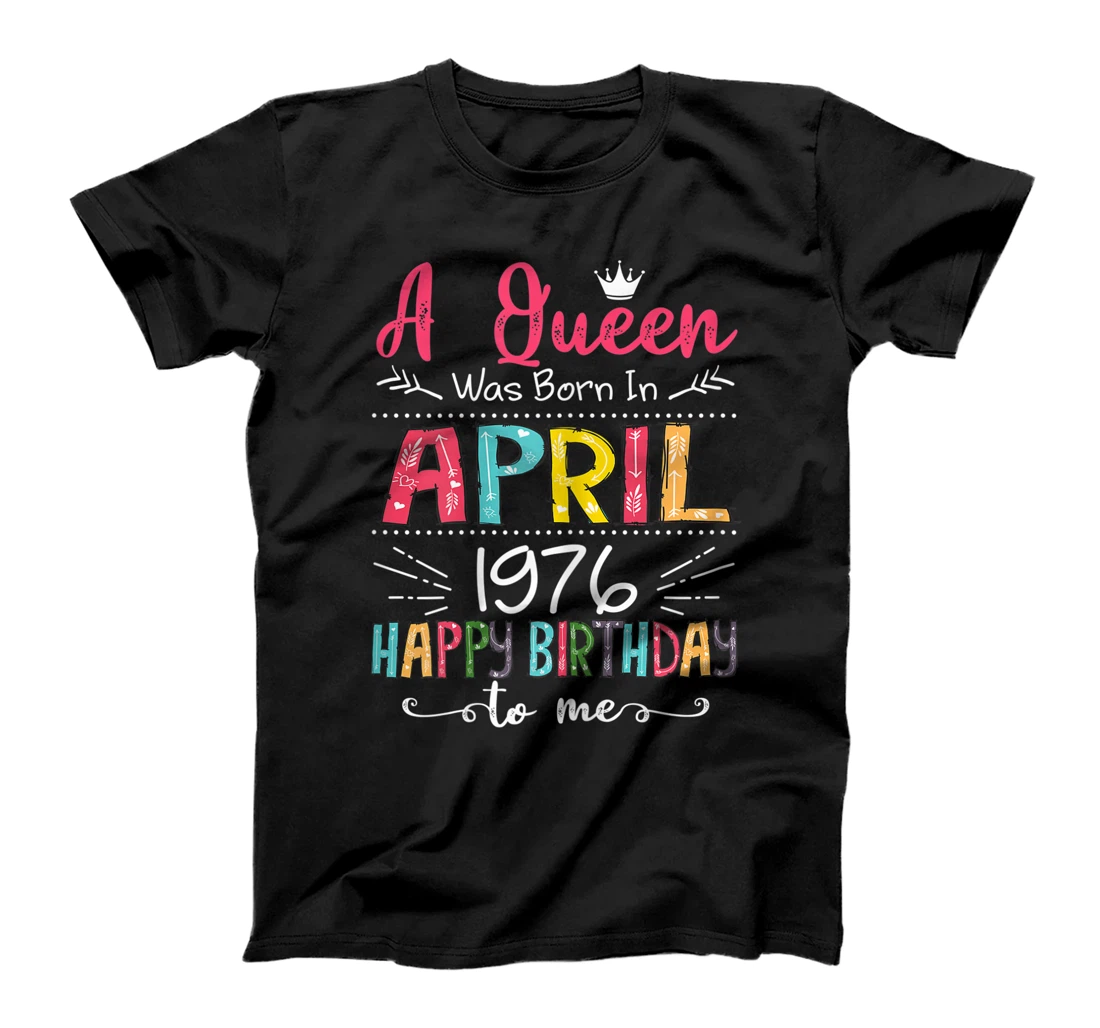 Queens are born in April 1976 45th Birthday For Girl 45 Year T-Shirt