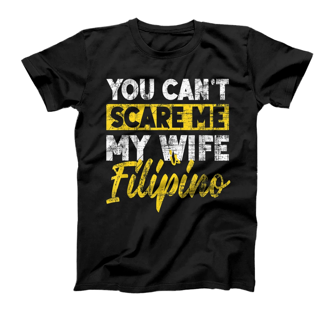 You Can't Scare Me My Wife Is Filipino Husband Father's Day T-Shirt