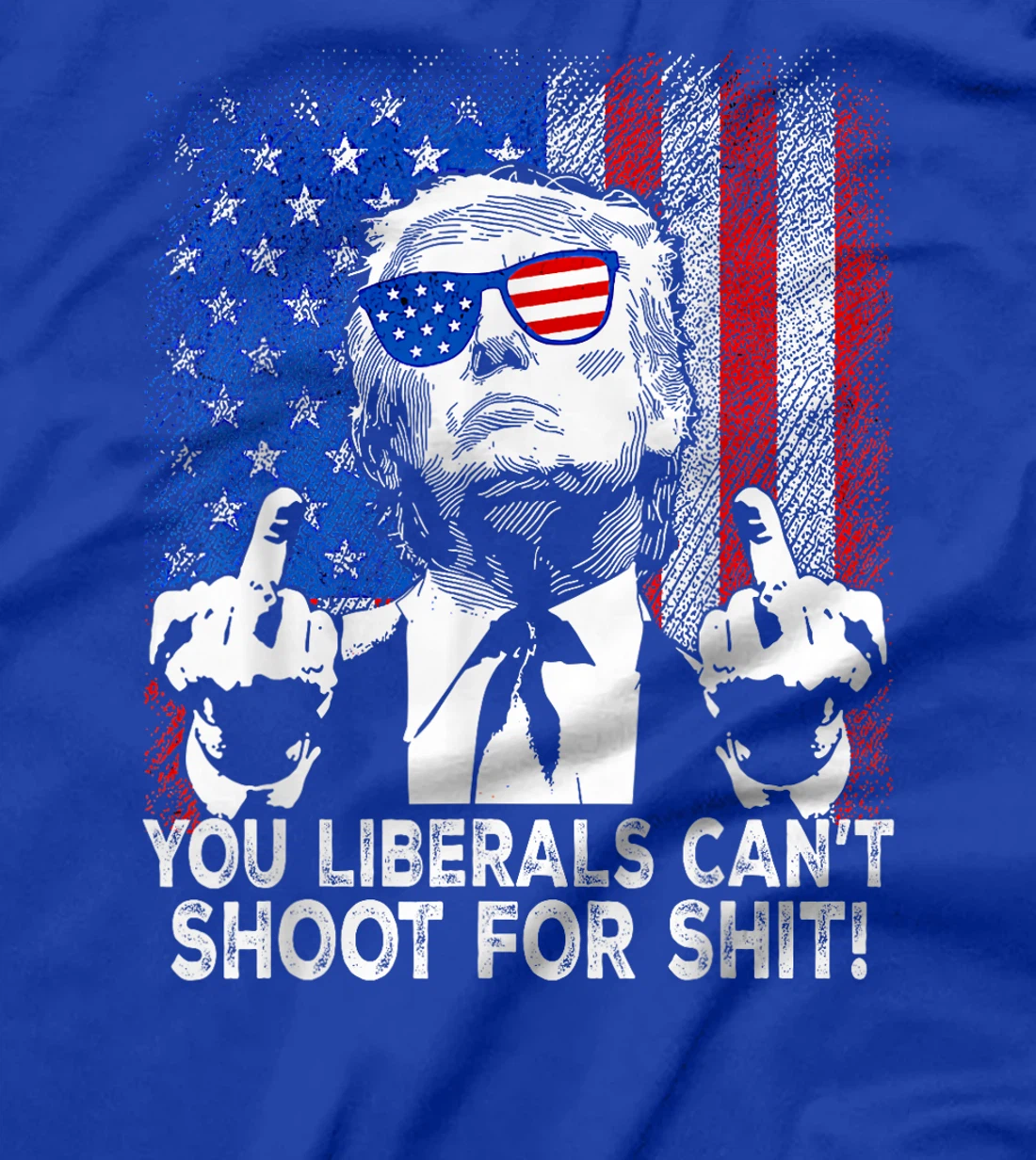 Womens Trump You Liberals Can't Shoot For Shit T-Shirt