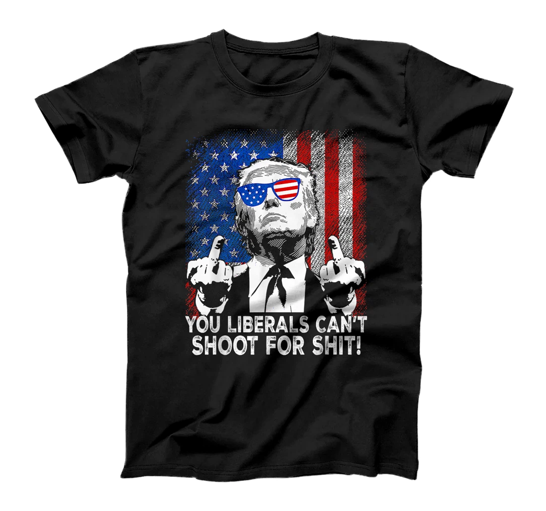 Womens Trump You Liberals Can't Shoot For Shit T-Shirt