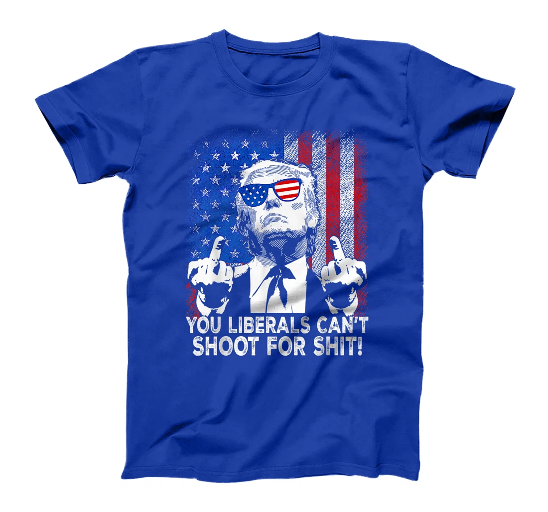 Womens Trump You Liberals Can't Shoot For Shit T-Shirt