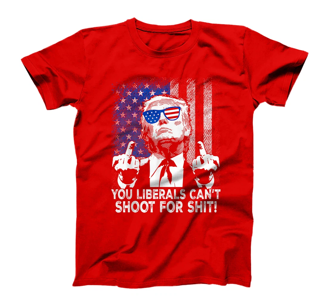 Womens Trump You Liberals Can't Shoot For Shit T-Shirt